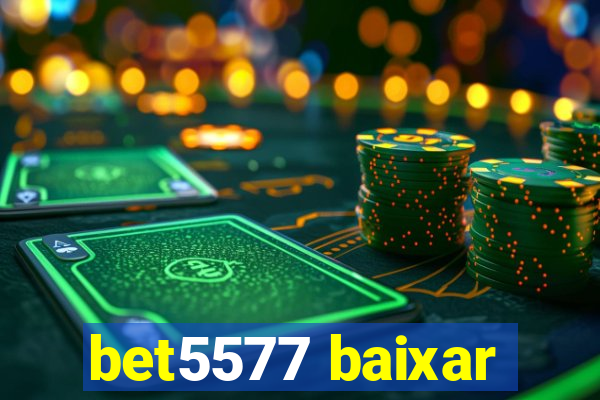 bet5577 baixar